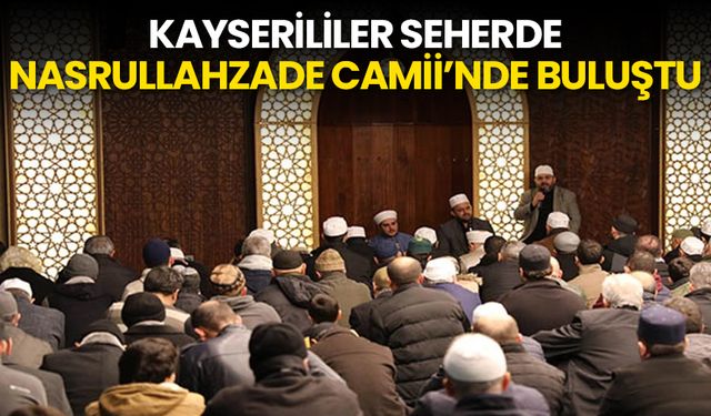Kayserililer seherde Nasrullahzade Camii’nde buluştu