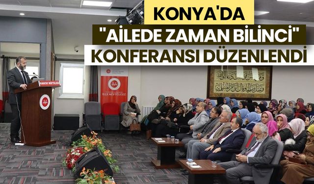 Konya'da "ailede zaman bilinci" konferansı düzenlendi