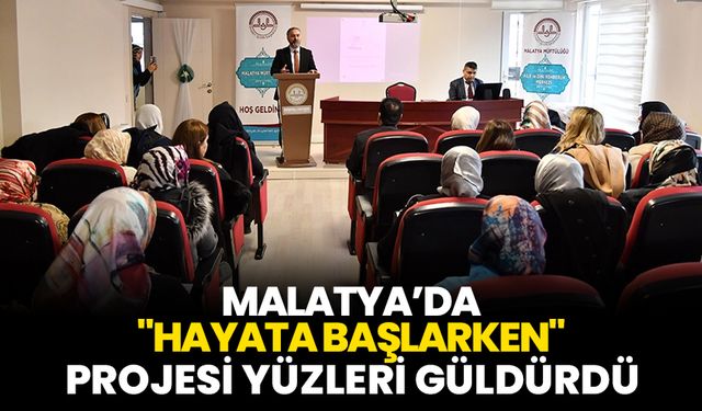 Malatya’da "Hayata Başlarken" projesi yüzleri güldürdü