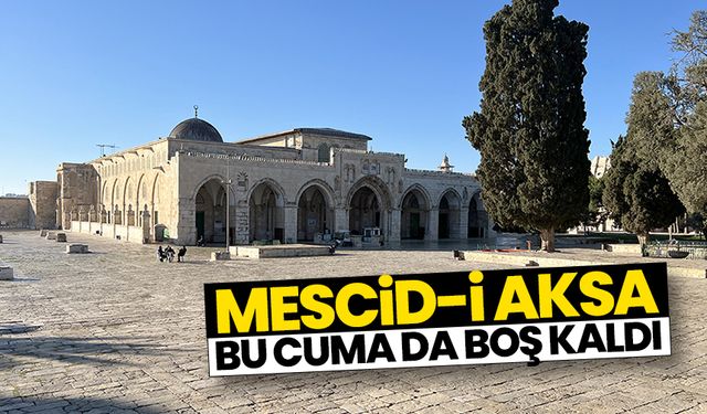 Mescid-i Aksa, kısıtlamalar nedeniyle bu cuma da boş kaldı