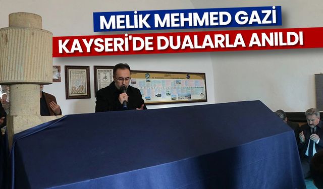 Melik Mehmed Gazi, Kayseri'de dualarla anıldı