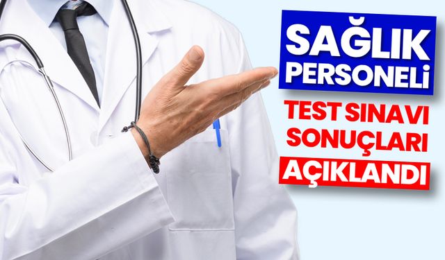 Sağlık personeli test sınavı sonuçları açıklandı