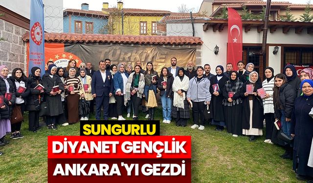 Sungurlu Diyanet gençlik Ankara'yı gezdi