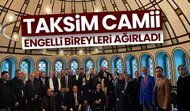 Taksim Camii engelli bireyleri ağırladı