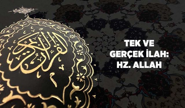 Tek ve Gerçek İlah: Hz. Allah