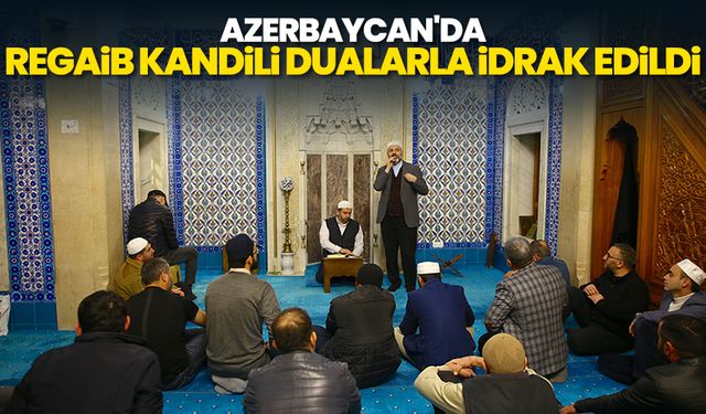 Azerbaycan'da Regaib Kandili dualarla idrak edildi