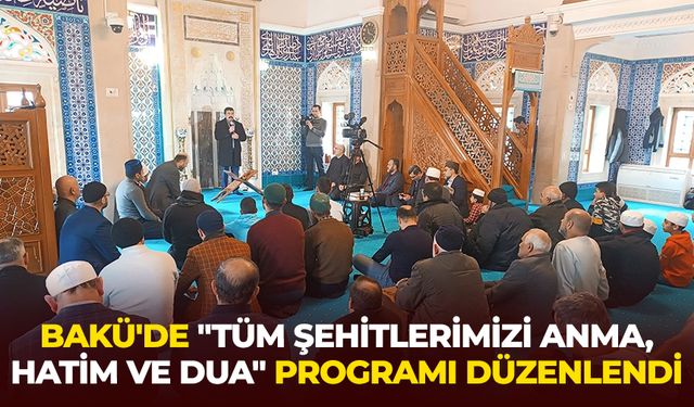 Bakü'de "Tüm Şehitlerimizi Anma, Hatim ve Dua" programı düzenlendi