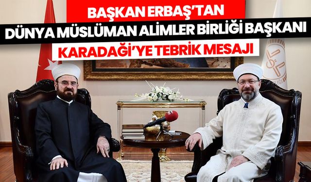 Başkan Erbaş'tan Dünya Müslüman Alimler Birliği Başkanı Karadaği’ye tebrik mesajı