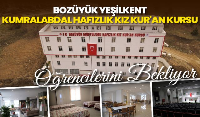 Bozüyük Yeşilkent Kumralabdal Hafızlık Kız Kur'an Kursu öğrencilerini bekliyor