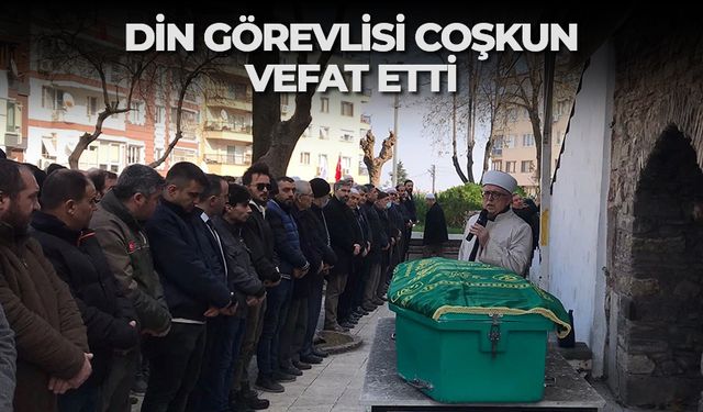 Din görevlisi Coşkun vefat etti