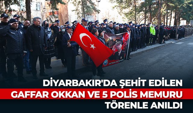 Diyarbakır'da şehit edilen Gaffar Okkan ve 5 polis memuru törenle anıldı