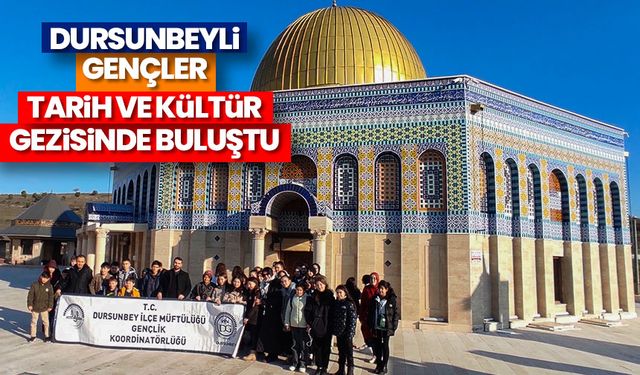 Dursunbeyli gençler tarih ve kültür gezisinde buluştu