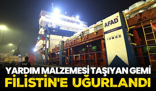 Filistin'e 2 bin 334 ton yardım malzemesi taşıyan gemi Mersin'den uğurlandı