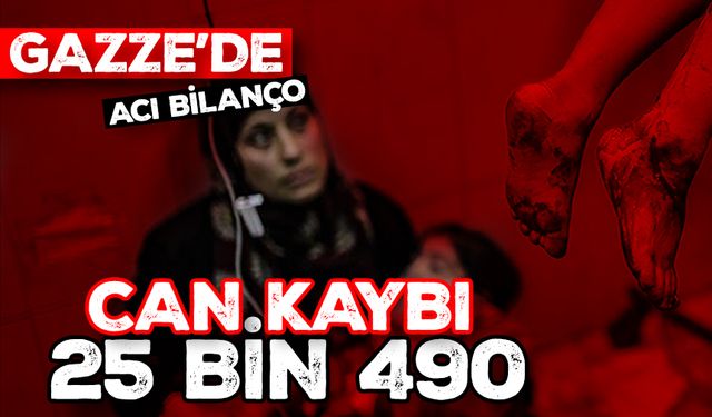 Katil İsrail'in Gazze'ye saldırılarında ölenlerin sayısı 25 bin 490'a çıktı