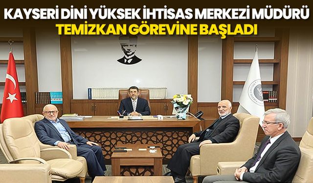 Kayseri Dini Yüksek İhtisas Merkezi Müdürü Temizkan görevine başladı