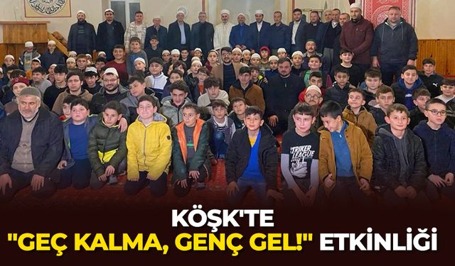 Köşk'te "Geç Kalma, Genç Gel!" etkinliği