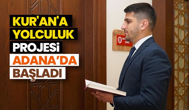 "Kur'an'a Yolculuk" projesi Adana’da başladı