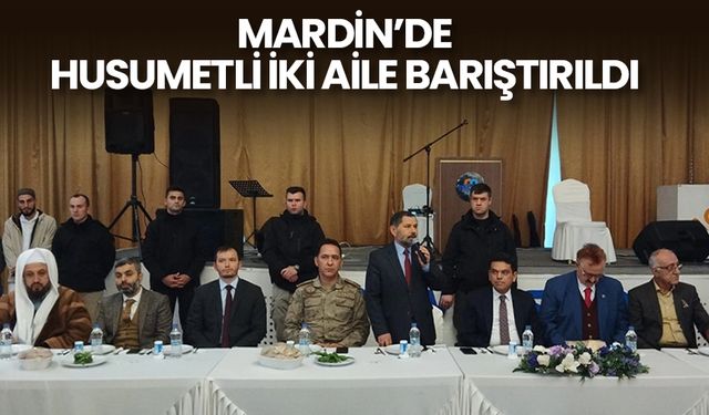Mardin’de husumetli iki aile barıştırıldı