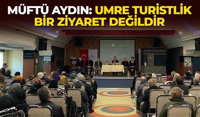 Müftü Aydın: Umre turistlik bir ziyaret değildir