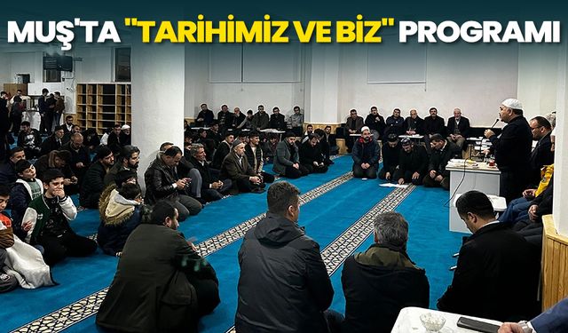 Muş'ta "Tarihimiz ve Biz" programı