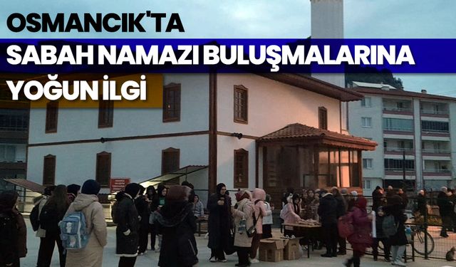 Osmancık'ta sabah namazı buluşmalarına yoğun ilgi
