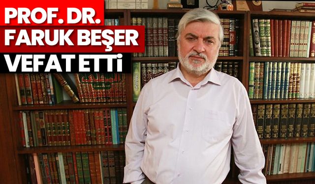 Prof. Dr. Faruk Beşer vefat etti