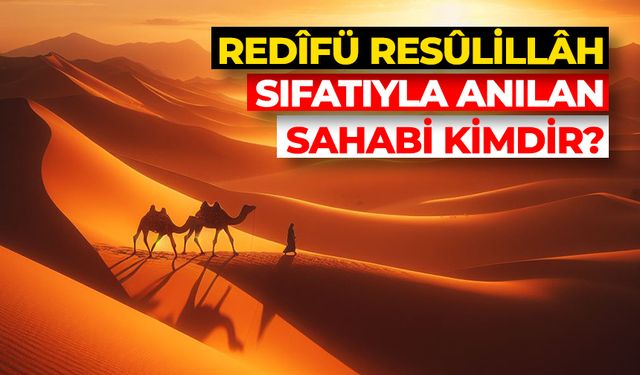 “Redîfü Resûlillâh” sıfatıyla anılan sahabi kimdir?