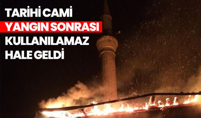 Tarihi cami yangın sonrası kullanılamaz hale geldi