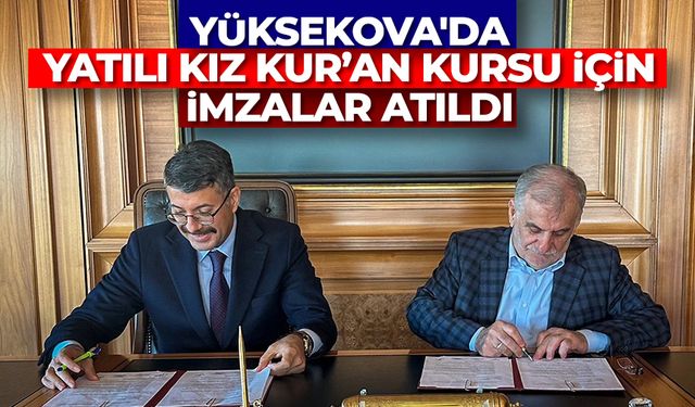 Yüksekova'da Yatılı Kız Kur’an Kursu için imzalar atıldı