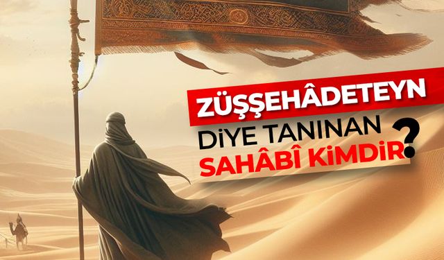 Züşşehâdeteyn diye tanınan sahâbî kimdir?