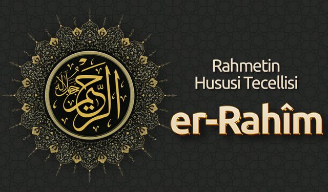 Rahmetin Hususi Tecellisi: Er-Rahîm