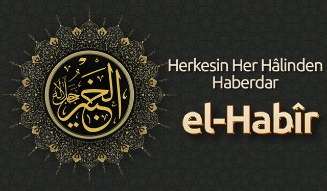 Herkesin Her Hâlinden Haberdar:  El-Habîr