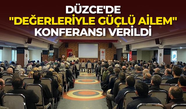 Düzce'de "Değerleriyle Güçlü Ailem" konferansı verildi