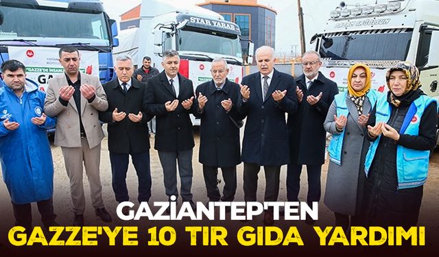 Gaziantep'ten Gazze'ye 10 tır gıda yardımı