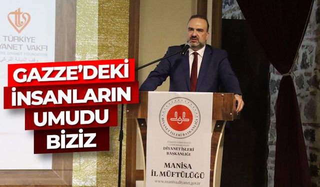 Kurt: Gazze’deki insanların umudu biziz