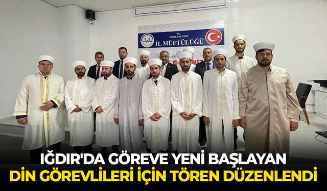 Iğdır'da göreve yeni başlayan din görevlileri için tören düzenlendi