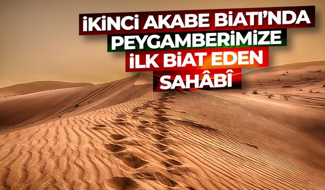 İkinci Akabe Biatı’nda peygamberimize ilk biat eden sahâbî