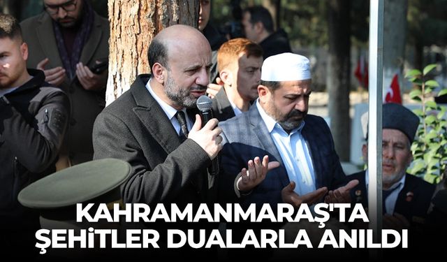 Kahramanmaraş'ta şehitler dualarla anıldı