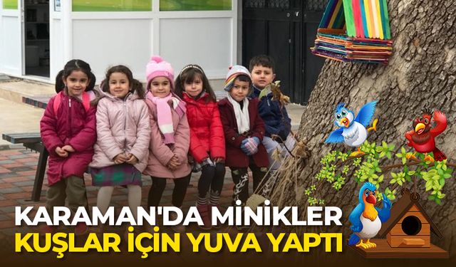 Karaman'da minikler kuşlar için yuva yaptı