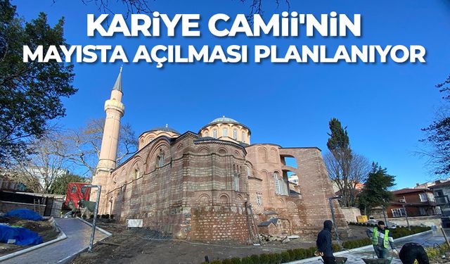 Kariye Camii'nin mayısta açılması planlanıyor