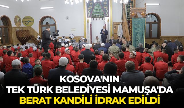 Kosova'nın tek Türk belediyesi Mamuşa'da Berat Kandili idrak edildi