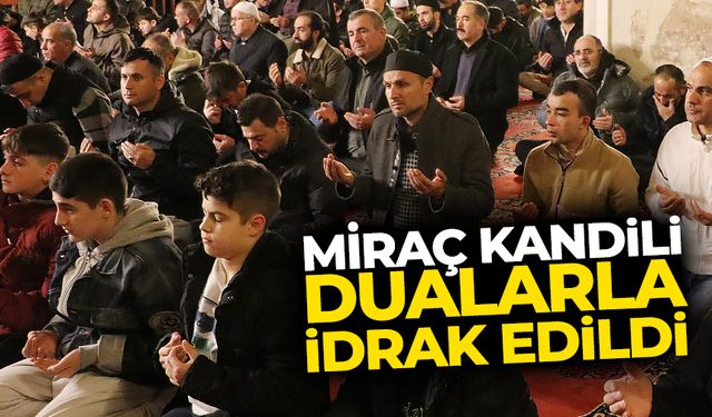 Miraç Kandili dualarla idrak edildi