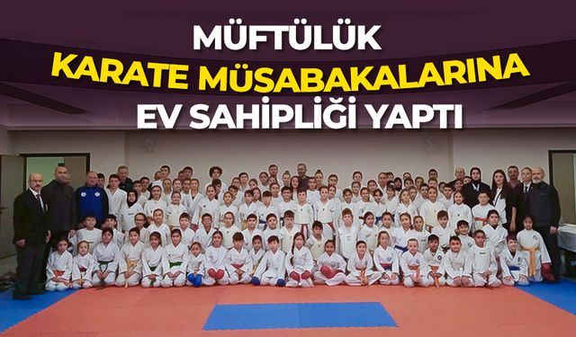 Müftülük, Karate Müsabakalarına ev sahipliği yaptı