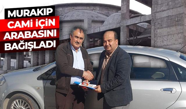 Murakıp Saçkan, cami için arabasını bağışladı