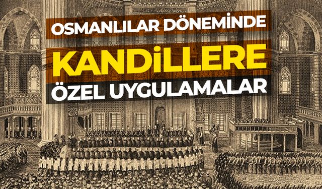 Osmanlılar döneminde kandillere özel uygulamalar