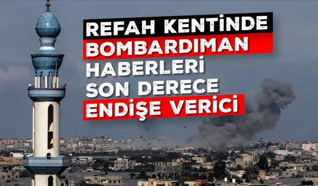 DSÖ: Refah kentinde bombardımanın yoğunlaşmasına dair haberler son derece endişe verici