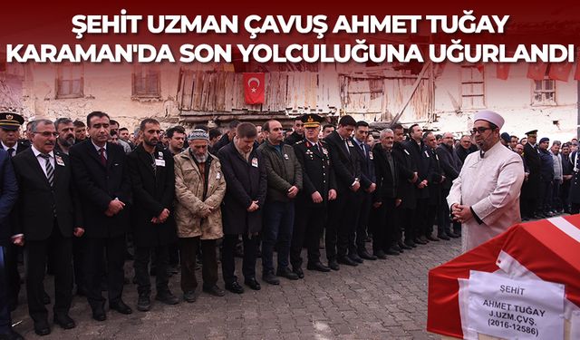 Şehit Uzman Çavuş Ahmet Tuğay Karaman'da son yolculuğuna uğurlandı