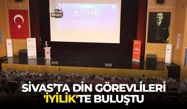 Sivas’ta din görevlileri 'iyilik'te buluştu