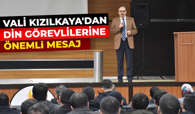 Vali Kızılkaya'dan din görevlilerine önemli mesaj