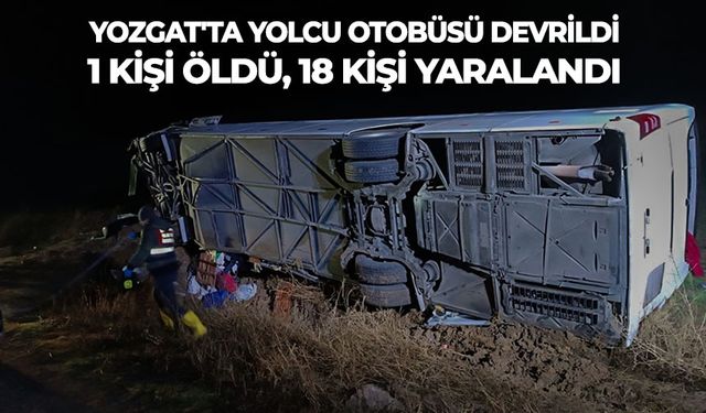 Yozgat'ta yolcu otobüsünün devrilmesi sonucu 1 kişi öldü, 18 kişi yaralandı